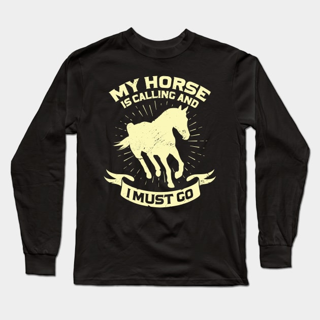 My Horse Is Calling And I Must Go Long Sleeve T-Shirt by Dolde08